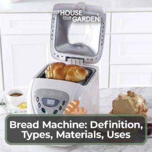 Bread Machine Definition, Types, Materials, Uses