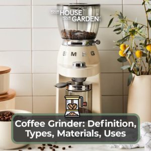 Coffee Grinder Definition, Types, Materials, Uses